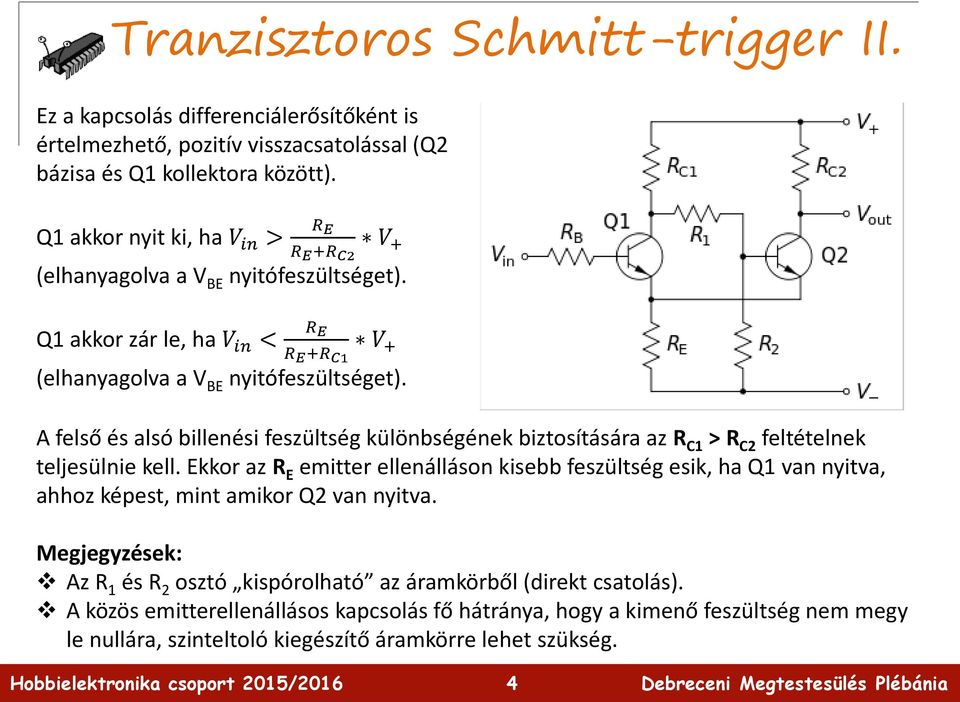 A felső és alsó billenési feszültség különbségének biztosítására az R C1 > R C2 feltételnek teljesülnie kell.