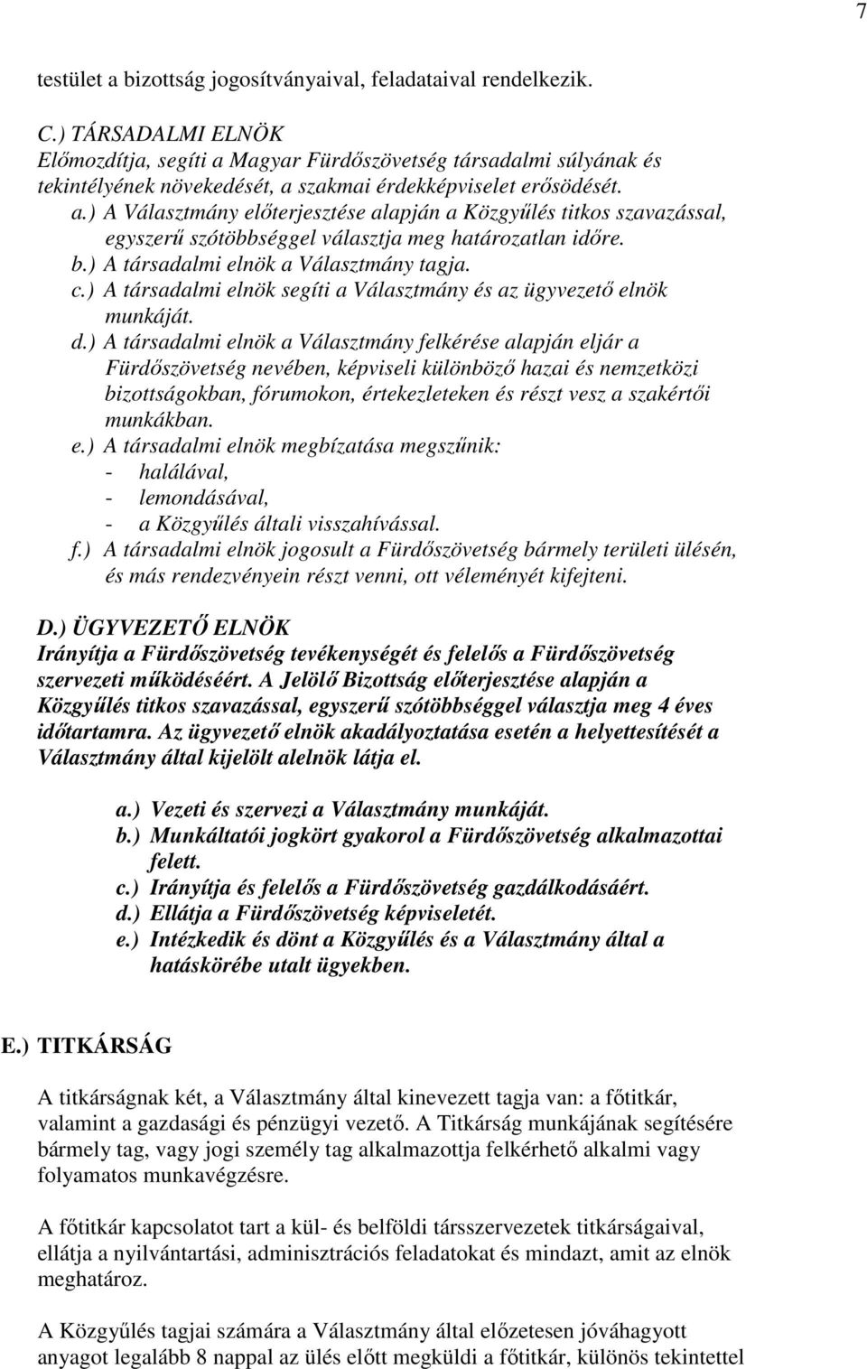 b.) A társadalmi elnök a Választmány tagja. c.) A társadalmi elnök segíti a Választmány és az ügyvezető elnök munkáját. d.