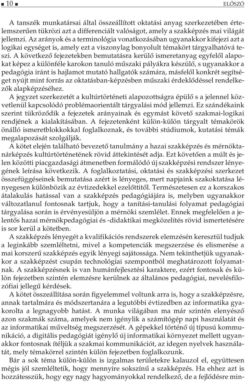 A következő fejezetekben bemutatásra kerülő ismeretanyag egyfelől alapokat képez a különféle karokon tanuló műszaki pályákra készülő, s ugyanakkor a pedagógia iránt is hajlamot mutató hallgatók