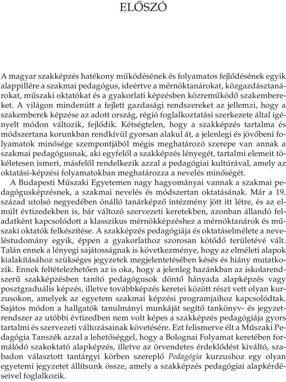 A világon mindenütt a fejlett gazdasági rendszereket az jellemzi, hogy a szakemberek képzése az adott ország, régió foglalkoztatási szerkezete által igényelt módon változik, fejlődik.