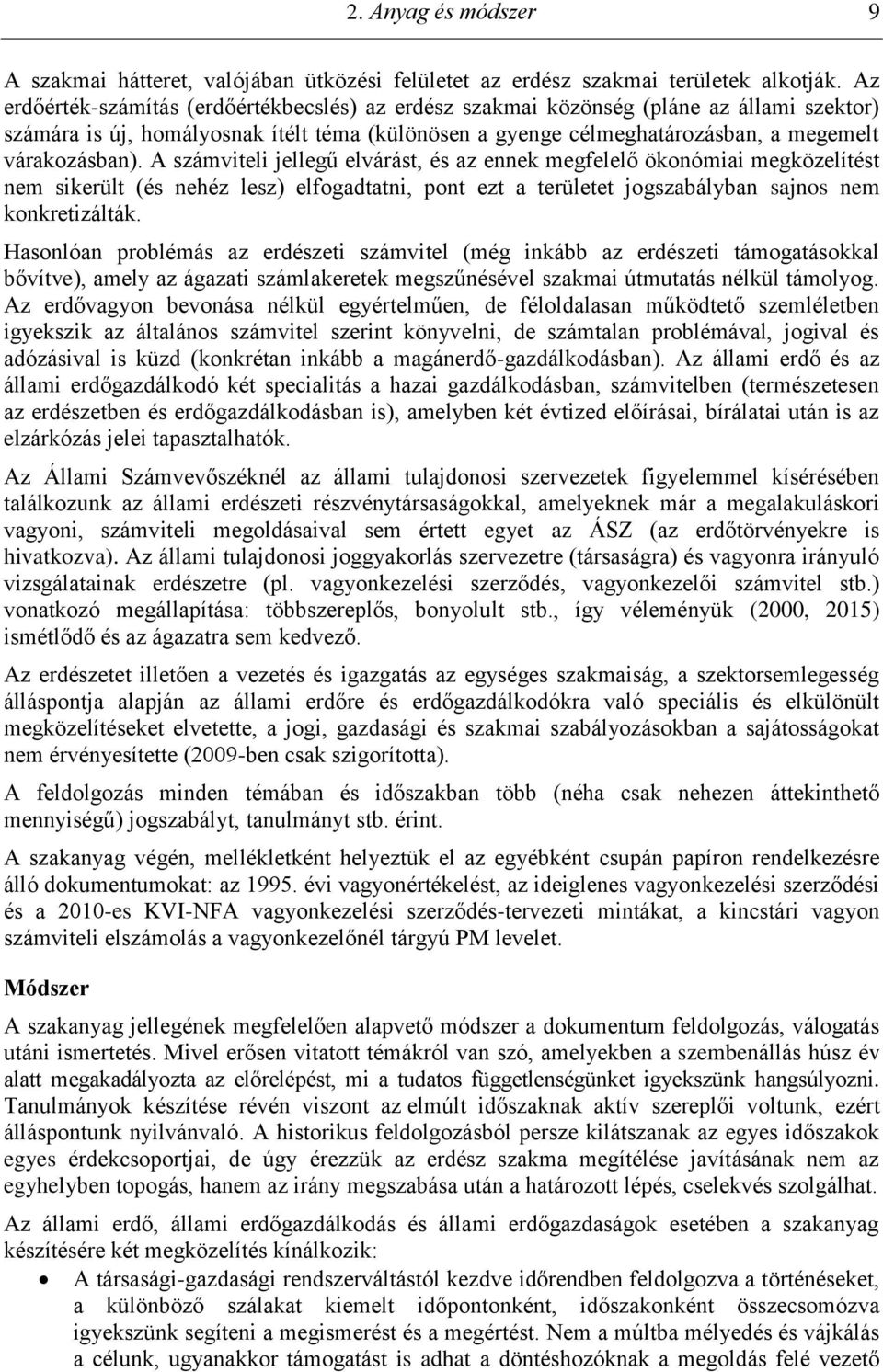 A számviteli jellegű elvárást, és az ennek megfelelő ökonómiai megközelítést nem sikerült (és nehéz lesz) elfogadtatni, pont ezt a területet jogszabályban sajnos nem konkretizálták.