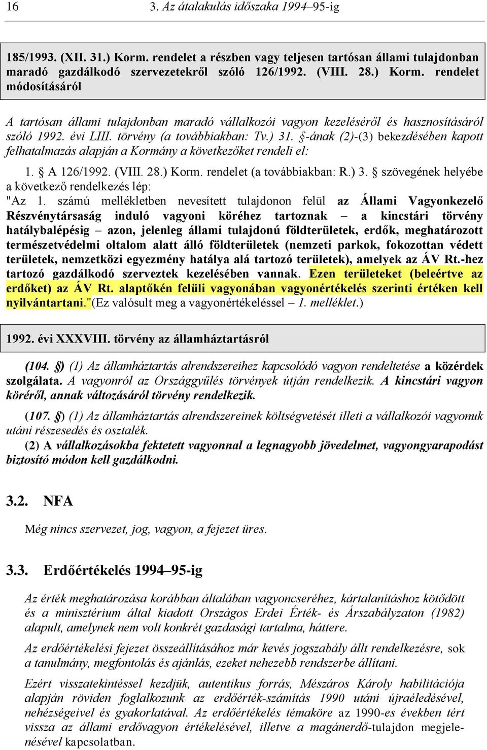 ) 3. szövegének helyébe a következő rendelkezés lép: "Az 1.