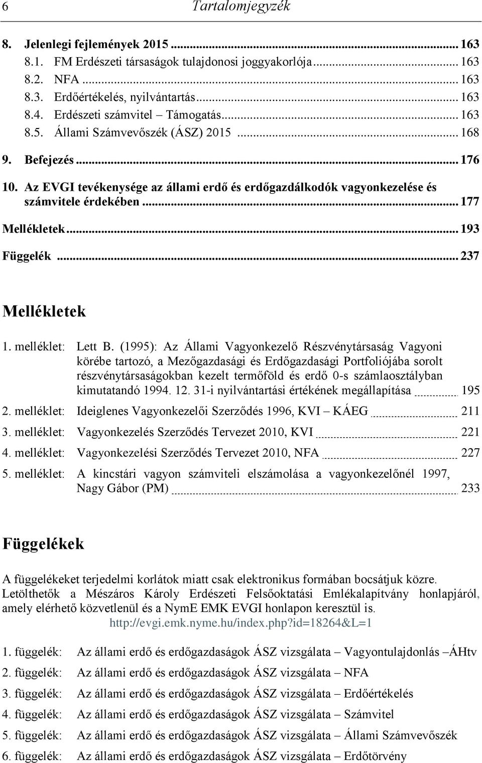 .. 177 Mellékletek... 193 Függelék... 237 Mellékletek 1. melléklet: Lett B.