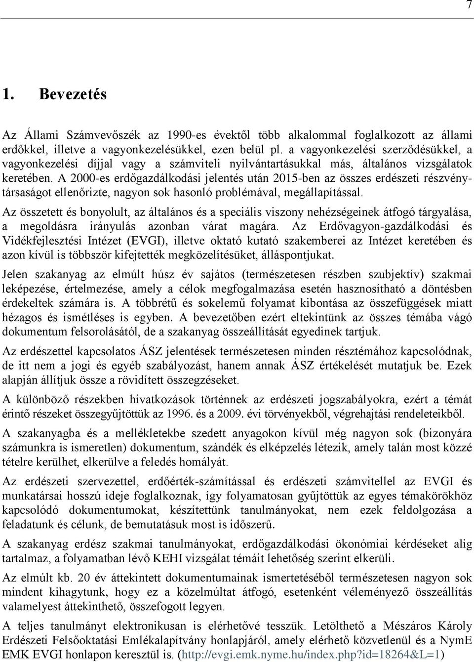 A 2000-es erdőgazdálkodási jelentés után 2015-ben az összes erdészeti részvénytársaságot ellenőrizte, nagyon sok hasonló problémával, megállapítással.
