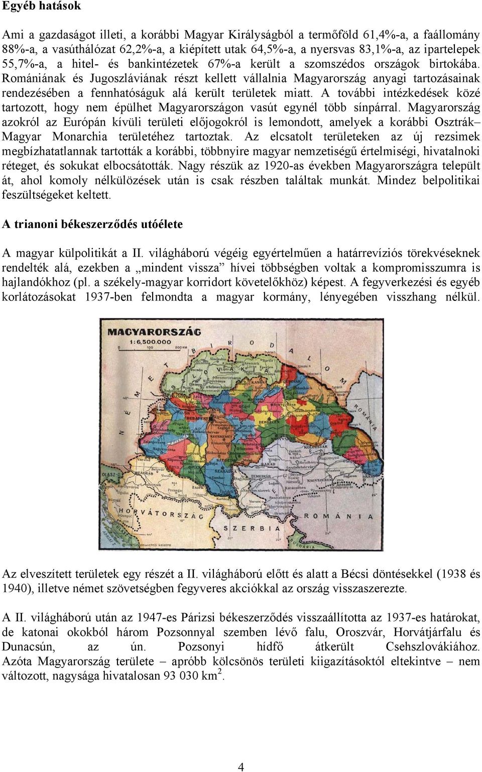 Romániának és Jugoszláviának részt kellett vállalnia Magyarország anyagi tartozásainak rendezésében a fennhatóságuk alá került területek miatt.