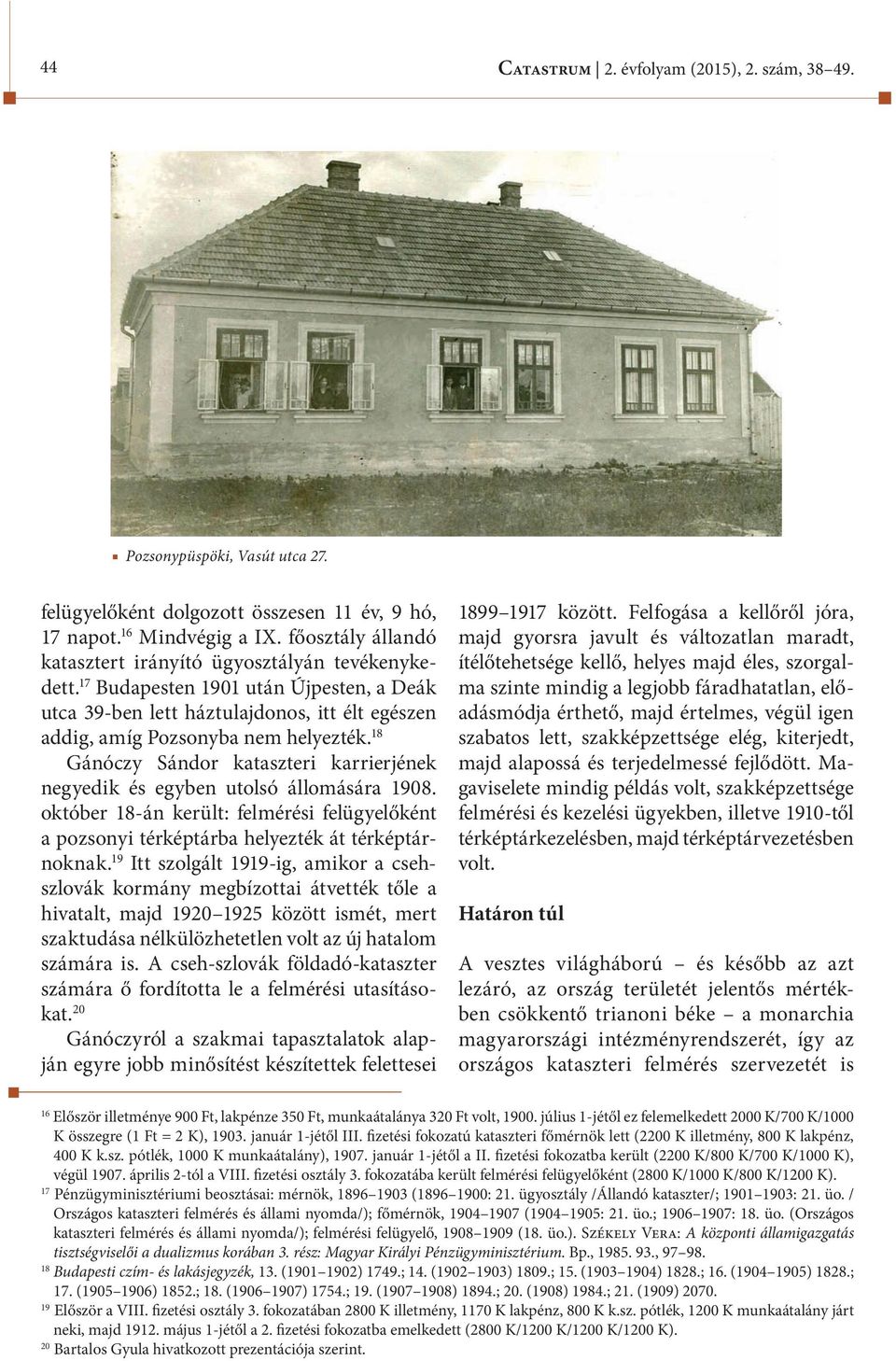 18 Gánóczy Sándor kataszteri karrierjének negyedik és egyben utolsó állomására 1908. október 18-án került: felmérési felügyelőként a pozsonyi térképtárba helyezték át térképtárnoknak.