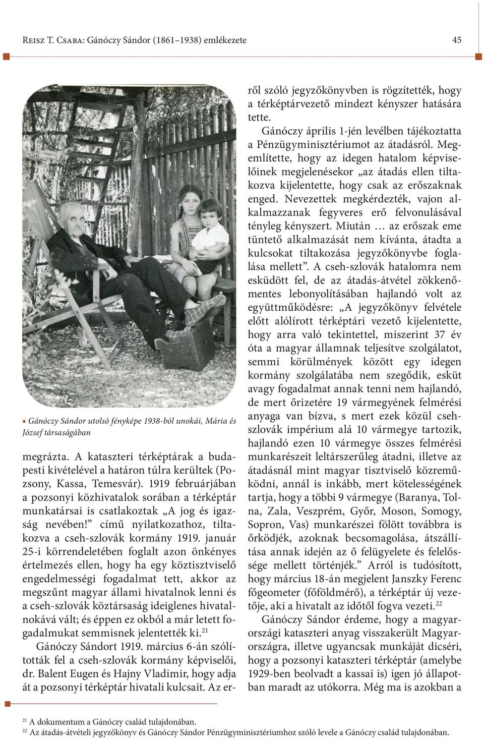 1919 februárjában a pozsonyi közhivatalok sorában a térképtár munkatársai is csatlakoztak A jog és igazság nevében! című nyilatkozathoz, tiltakozva a cseh-szlovák kormány 1919.