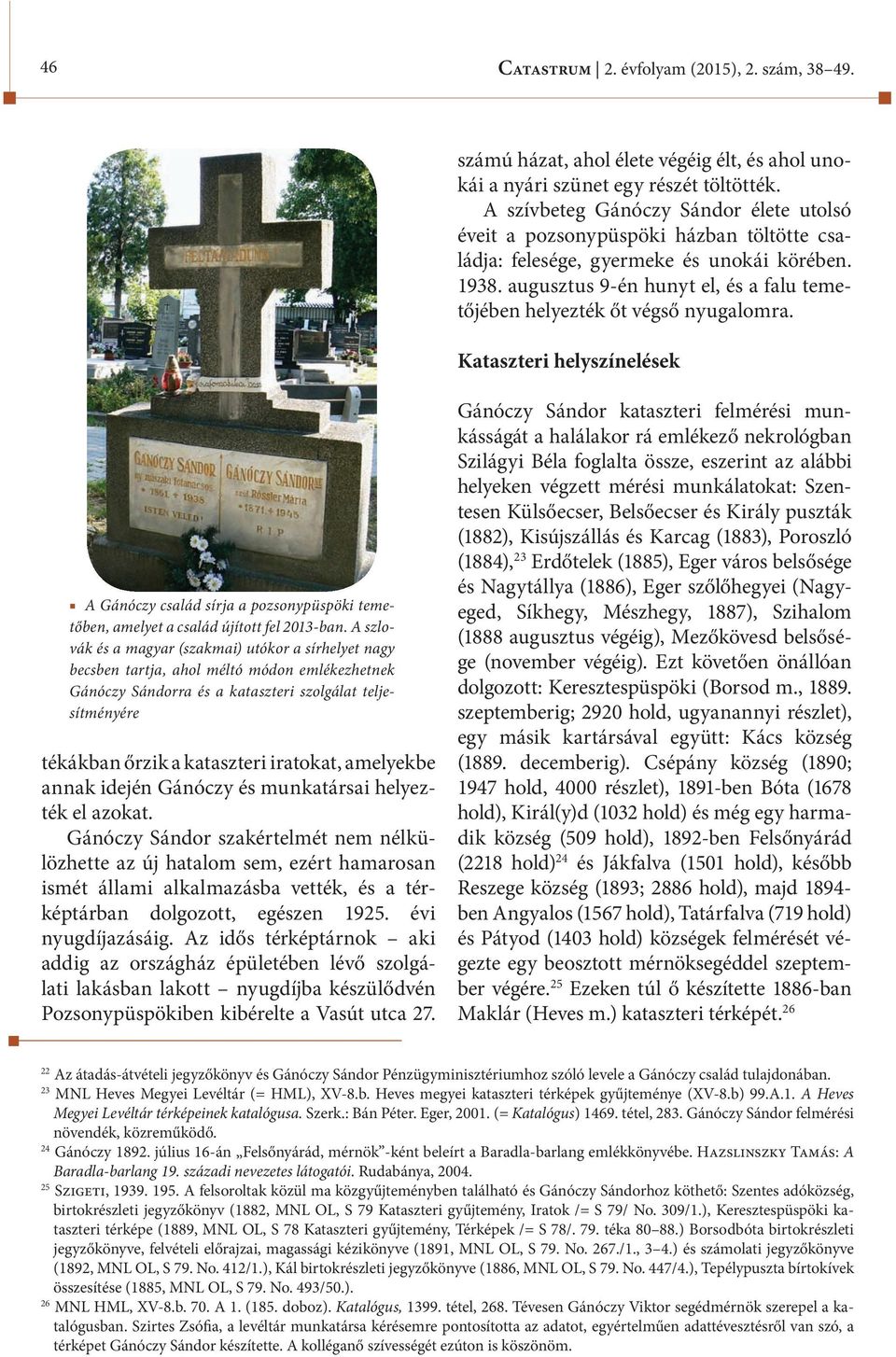 augusztus 9-én hunyt el, és a falu temetőjében helyezték őt végső nyugalomra. kataszteri helyszínelések A Gánóczy család sírja a pozsonypüspöki temetőben, amelyet a család újított fel 2013-ban.