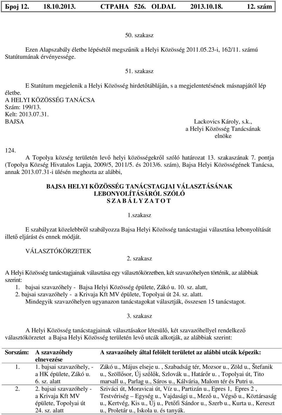 A Topolya község területén levő helyi közösségekről szóló határozat 13. szakaszának 7. pontja (Topolya Község Hivatalos Lapja, 2009/5, 2011/5. és 2013/6.