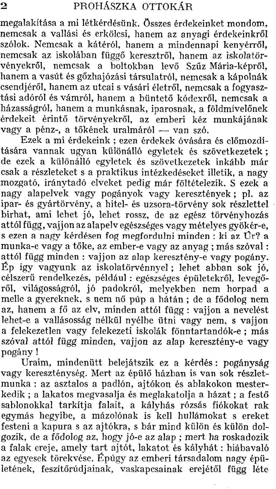 társulatról, nemcsak a kápolnák csendjéről, hanem az utcai s vásári életről, nemcsak a fogyasztási adóról és vámról, hanem a büntető kódexről, nemcsak a házasságról, hanem a munkásnak, iparosnak, a