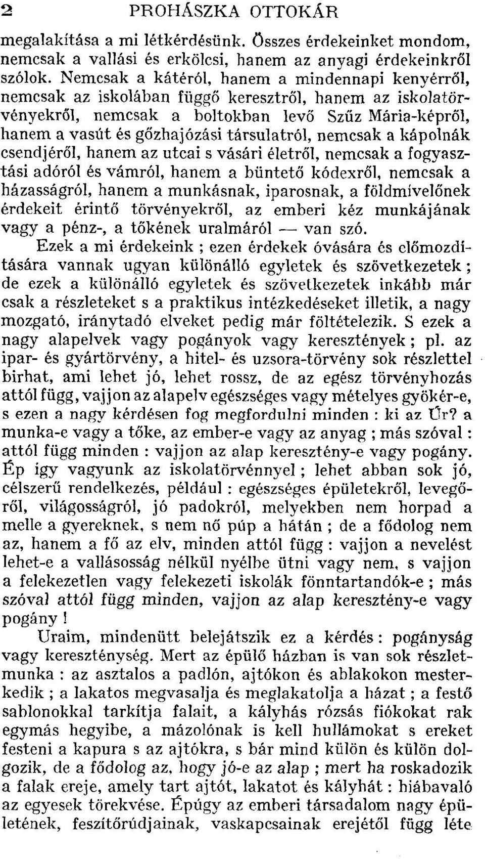 társulatról, nemcsak a kápolnák csendjéről, hanem az utcai s vásári életről, nemcsak a fogyasztási adóról és vámról, hanem a büntető kódexről, nemcsak a házasságról, hanem a munkásnak, iparosnak, a