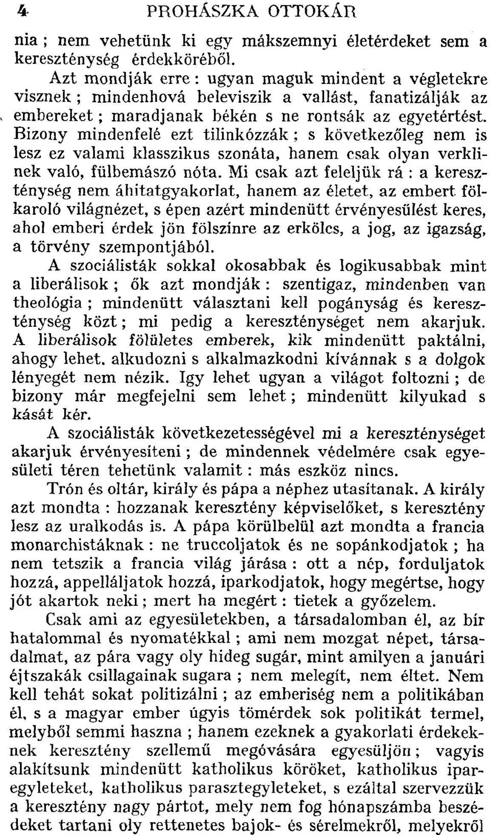 Bizony mindenfelé ezt tilinkózzák ; s következőleg nem is lesz ez valami klasszikus szonáta, hanem csak olyan verklinek való, fülbemászó nóta.