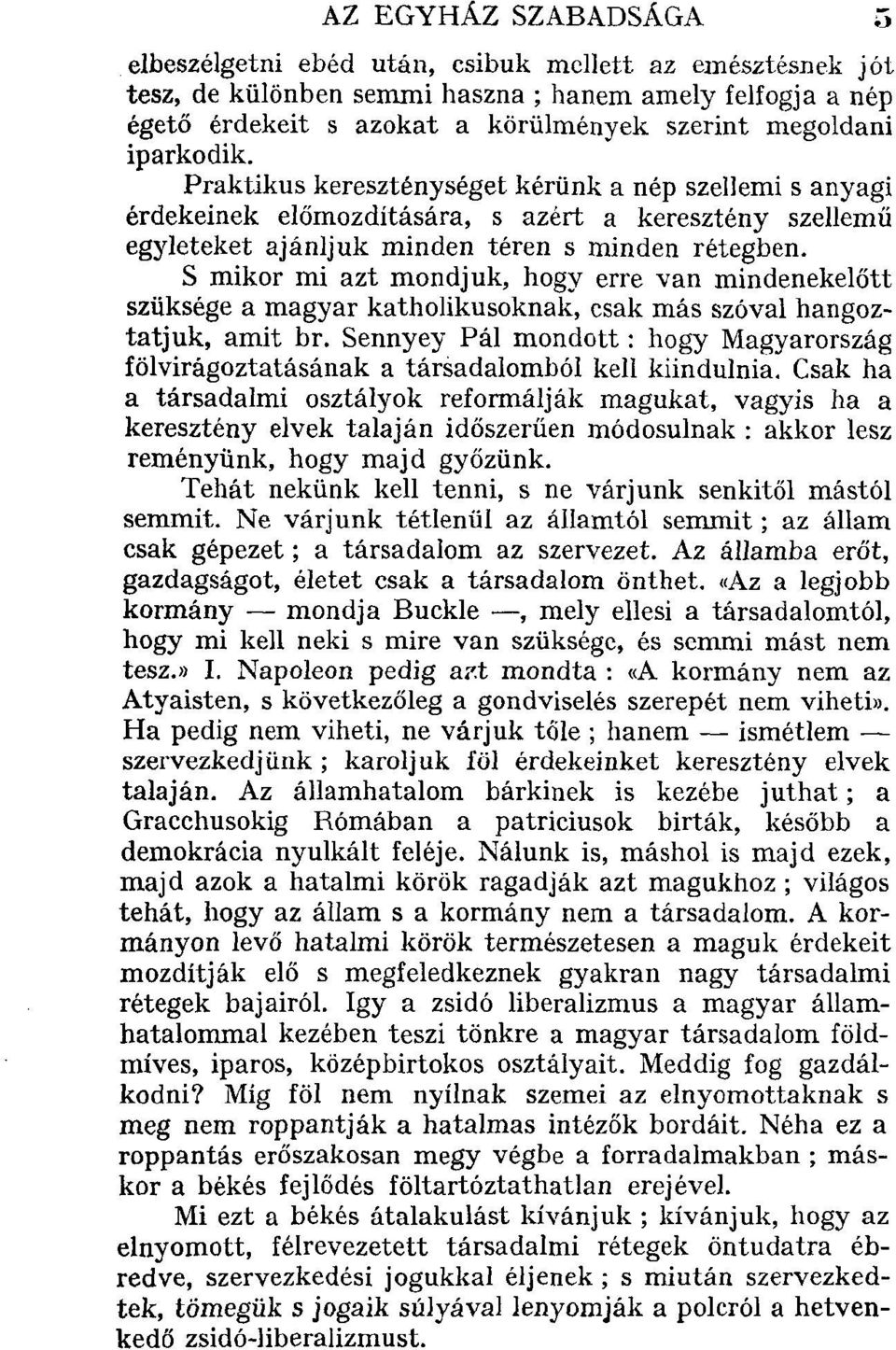 S mikor mi azt mondjuk, hogy erre van mindenekelőtt szüksége a magyar katholikusoknak, csak más szóval hangoztatjuk, amit br.