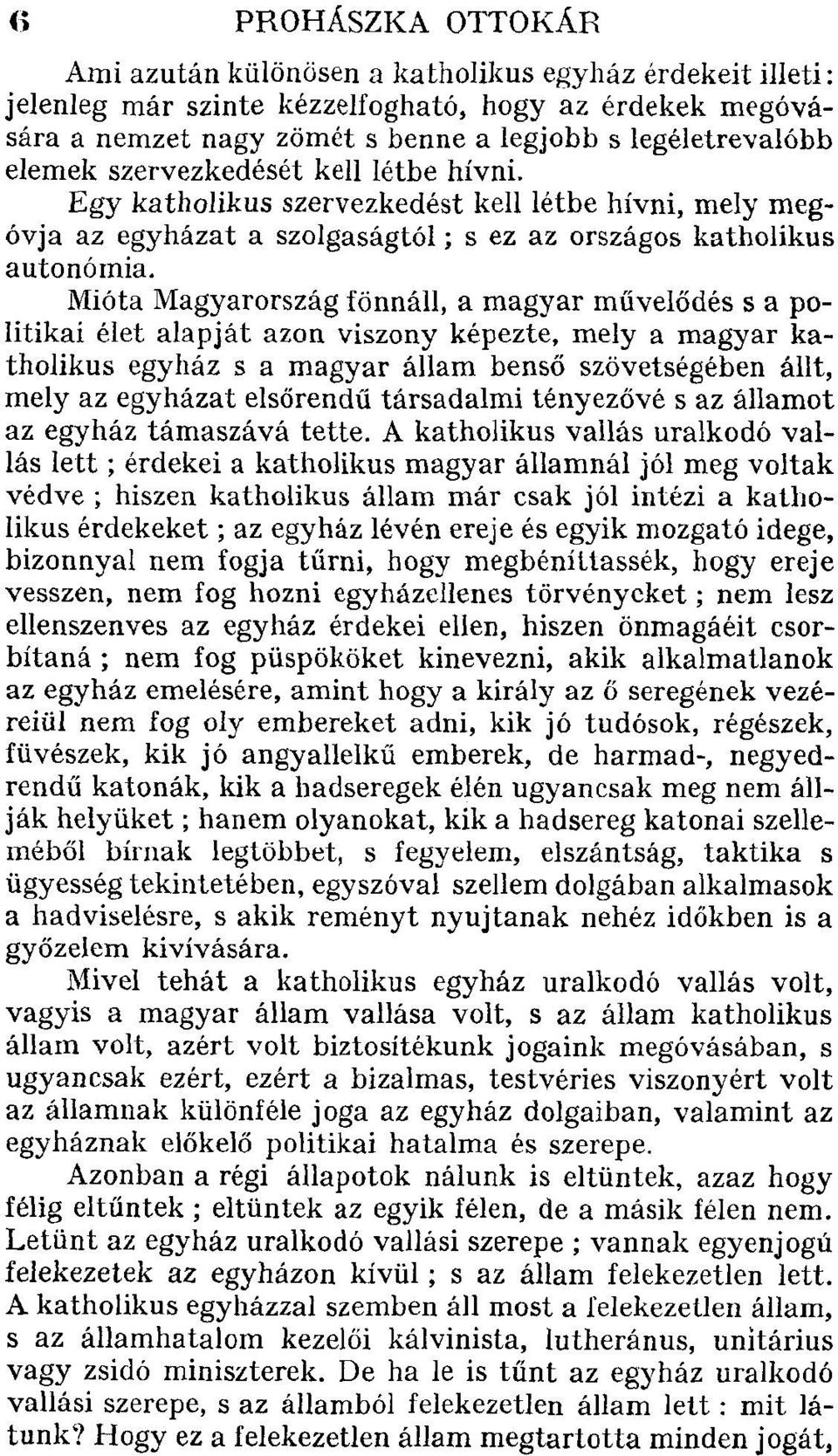 Mióta Magyarország fönnáll, a magyar művelődés s a politikai élet alapját azon viszony képezte, mely a magyar katholikus egyház s a magyar állam benső szövetségében állt, mely az egyházat elsőrendű