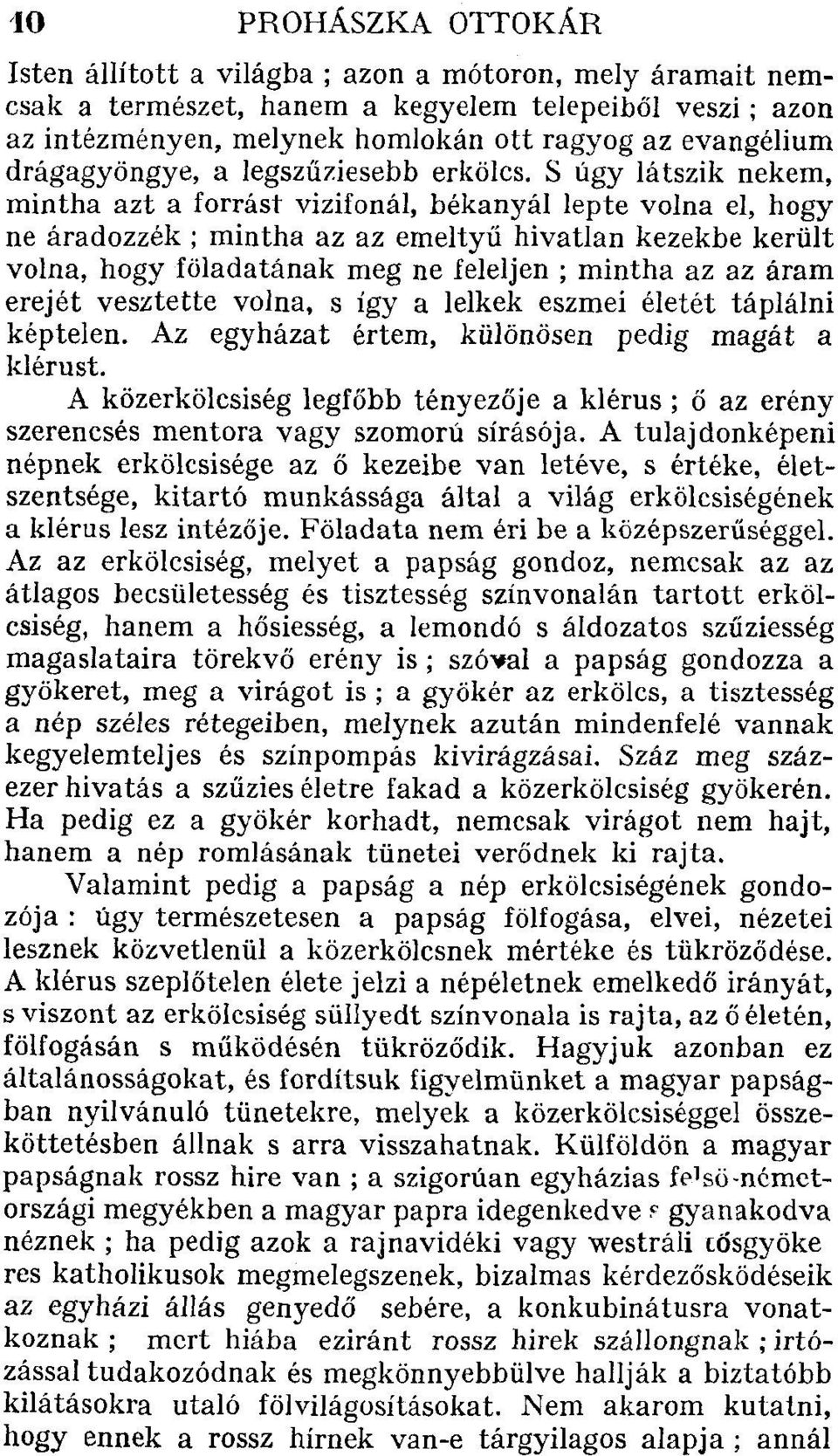 S úgy látszik nekem, mintha azt a forrást vizifonál, békanyál lepte volna el, hogy ne áradozzék ; mintha az az emeltyű hívatlan kezekbe került volna, hogy föladatának meg ne feleljen ; mintha az az