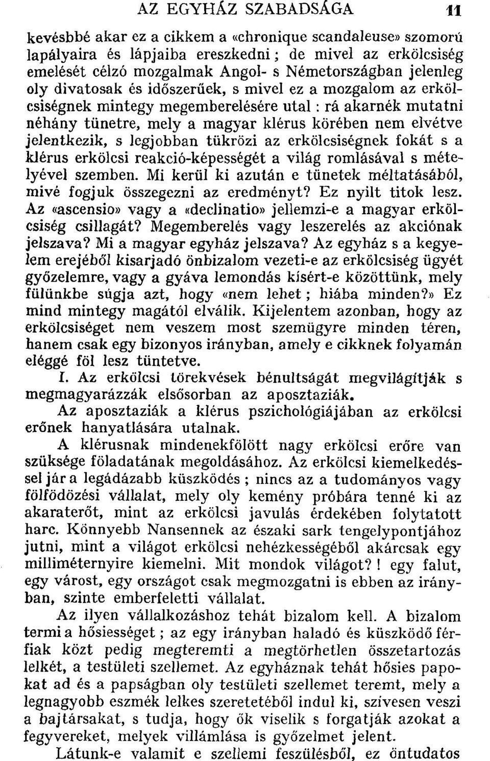 legjobban tükrözi az erkölcsiségnek fokát s a klérus erkölcsi reakció-képességét a világ romlásával s mételyével szemben.