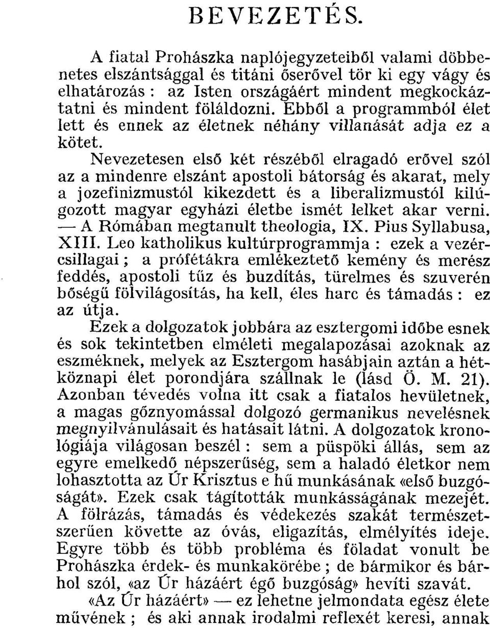 Nevezetesen első két részéből elragadó erővel szól az a mindenre elszánt apostoli bátorság és akarat, mely a jozefinizmustól kikezdett és a liberalizmustól kilúgozott magyar egyházi életbe ismét