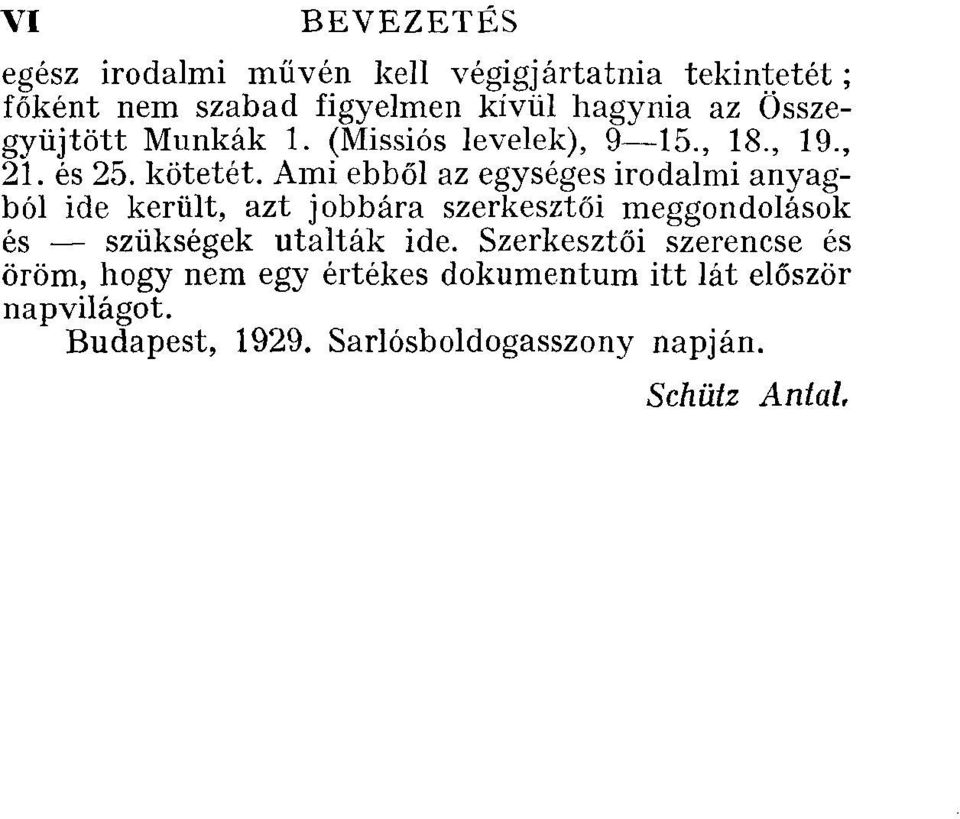 Ami ebből az egységes irodalmi anyagból ide került, azt jobbára szerkesztői meggondolások és szükségek utalták