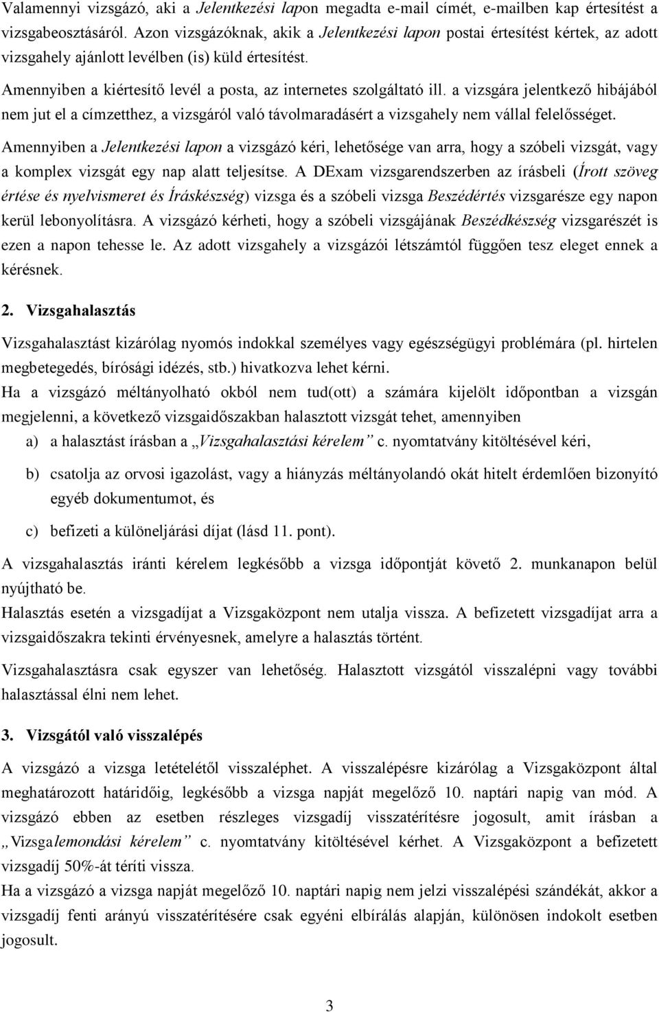 a vizsgára jelentkező hibájából nem jut el a címzetthez, a vizsgáról való távolmaradásért a vizsgahely nem vállal felelősséget.