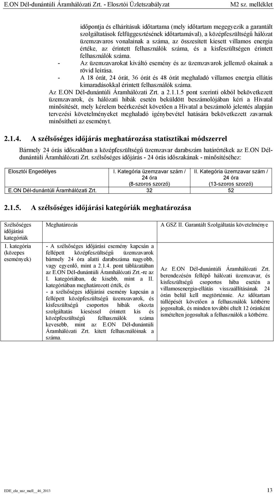 összesített kiesett villamos energia értéke, az érintett felhasználók száma, és a kisfeszültségen érintett felhasználók száma.