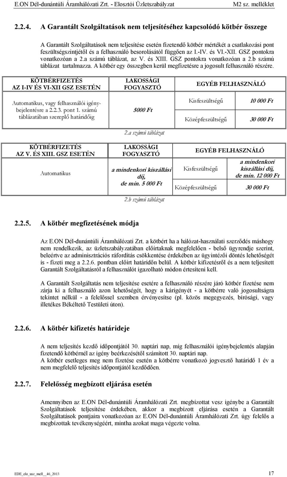 felhasználó besorolásától függően az I.-IV. és VI.-XII. GSZ pontokra vonatkozóan a 2.a számú táblázat, az V. és XIII. GSZ pontokra vonatkozóan a 2.b számú táblázat tartalmazza.