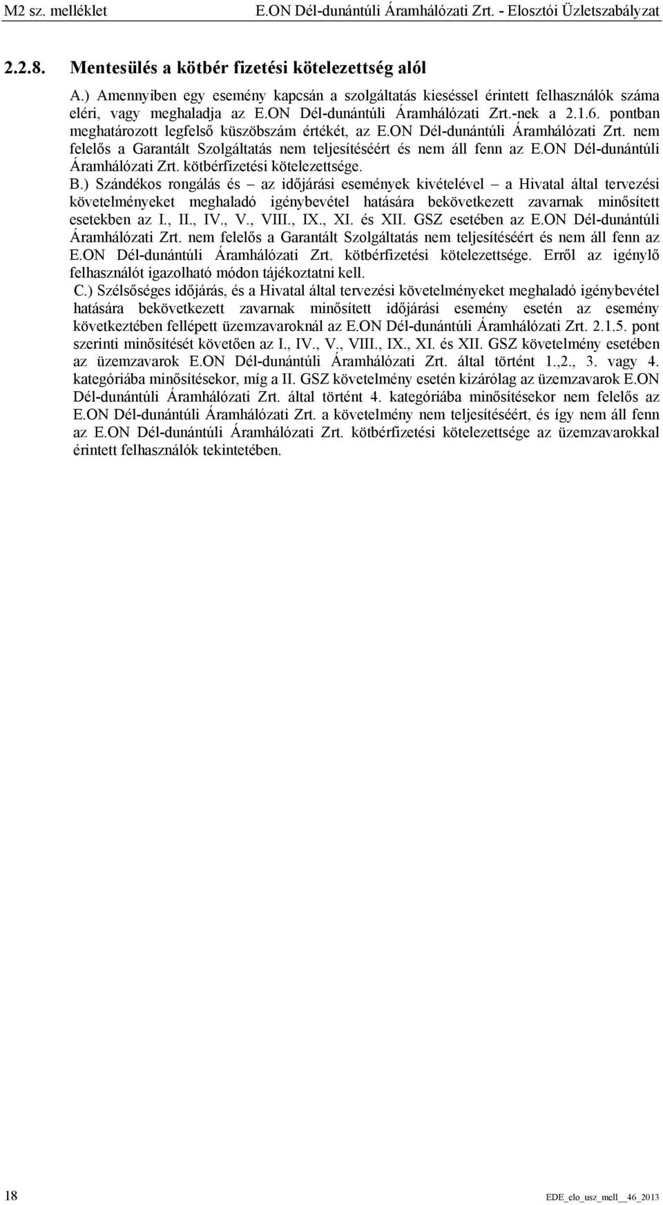 pontban meghatározott legfelső küszöbszám értékét, az E.ON Dél-dunántúli Áramhálózati Zrt. nem felelős a Garantált Szolgáltatás nem teljesítéséért és nem áll fenn az E.