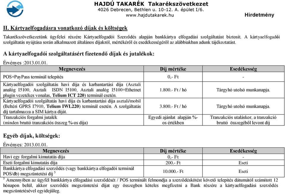 A kártyaelfogadói szolgáltatásért fizetendő díjak és jutalékok: Érvényes :2013