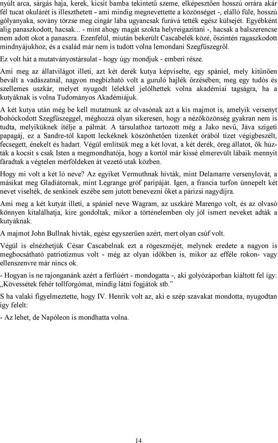 .. - mint ahogy magát szokta helyreigazítani -, hacsak a balszerencse nem adott okot a panaszra.