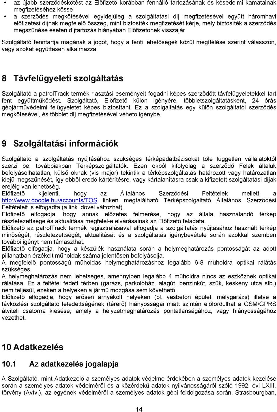 magának a jogot, hogy a fenti lehetőségek közül megítélése szerint válasszon, vagy azokat együttesen alkalmazza.