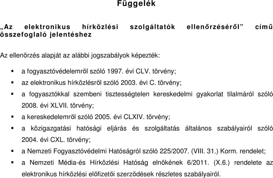 törvény; a kereskedelemről szóló 2005. évi CLXIV. törvény; a közigazgatási hatósági eljárás és szolgáltatás általános szabályairól szóló 2004. évi CXL.