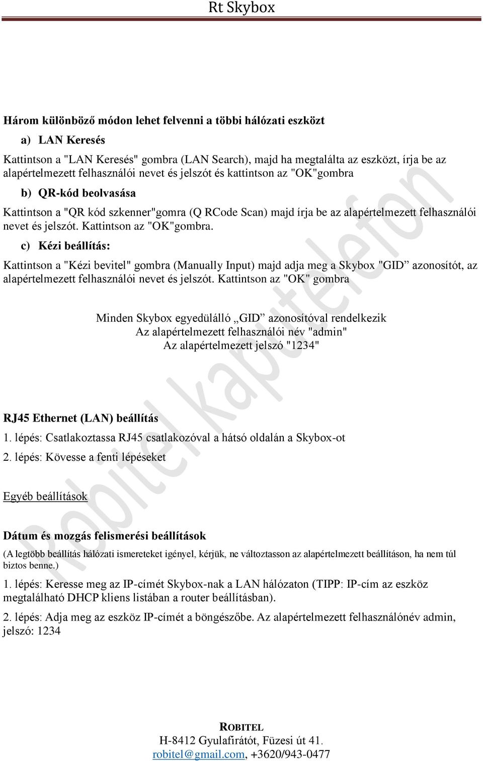 Kattintson az "OK"gombra. c) Kézi beállítás: Kattintson a "Kézi bevitel" gombra (Manually Input) majd adja meg a Skybox "GID azonosítót, az alapértelmezett felhasználói nevet és jelszót.