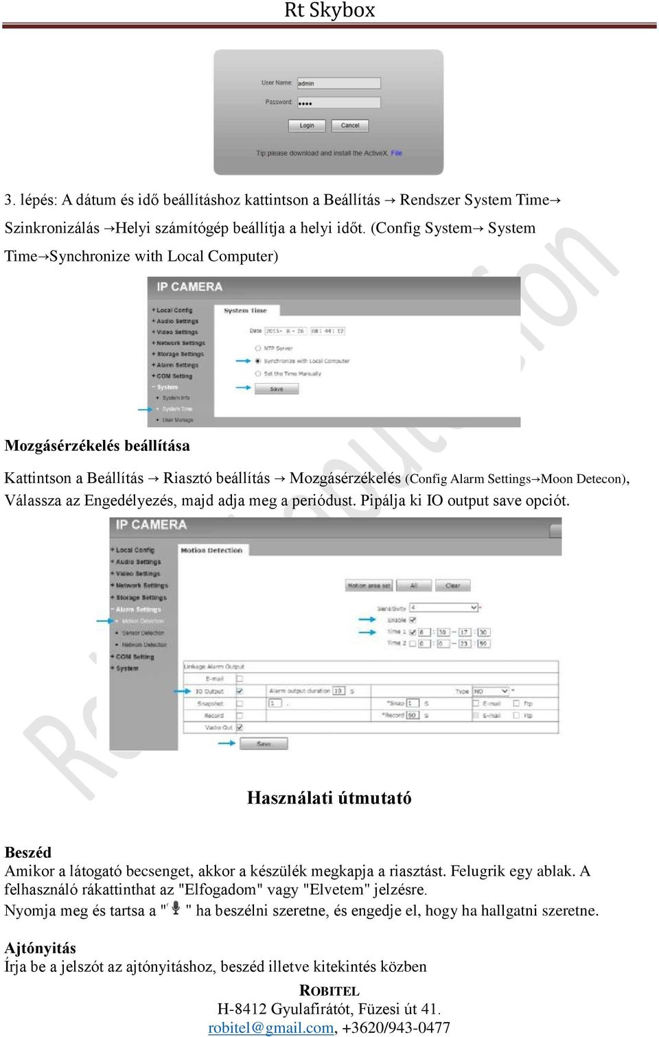 Válassza az Engedélyezés, majd adja meg a periódust. Pipálja ki IO output save opciót. Használati útmutató Beszéd Amikor a látogató becsenget, akkor a készülék megkapja a riasztást.