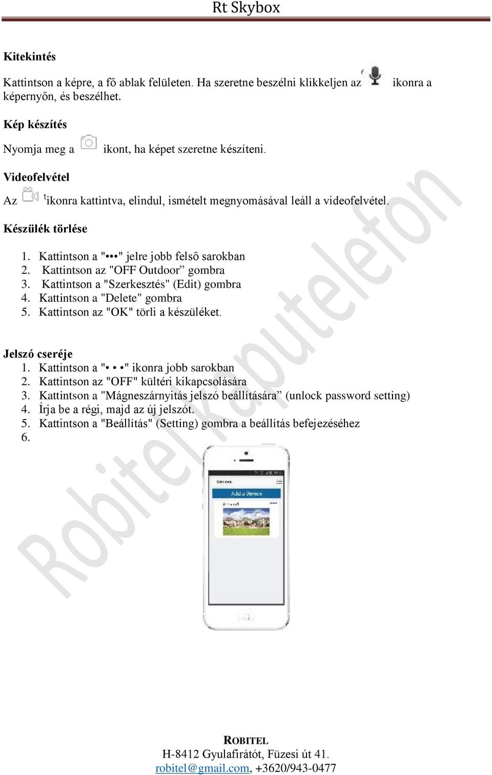 Kattintson a "Szerkesztés" (Edit) gombra 4. Kattintson a "Delete" gombra 5. Kattintson az "OK" törli a készüléket. Jelszó cseréje 1. Kattintson a " " ikonra jobb sarokban 2.