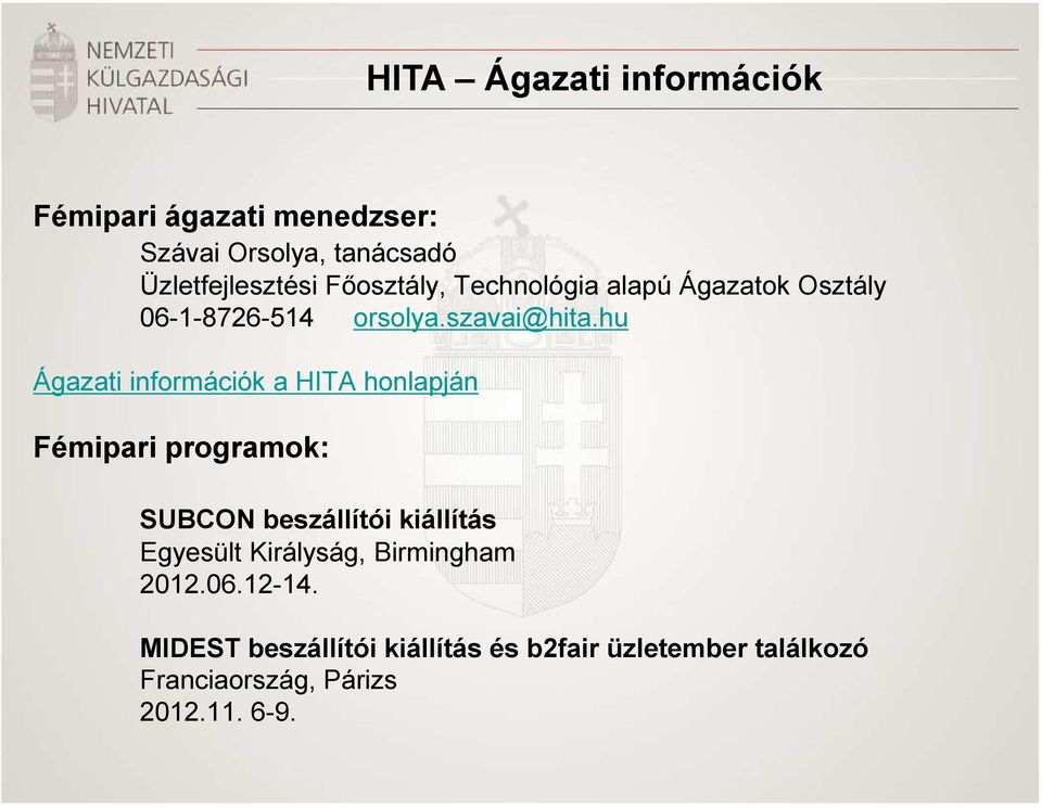 hu Ágazati információk a HITA honlapján Fémipari programok: SUBCON beszállítói kiállítás Egyesült