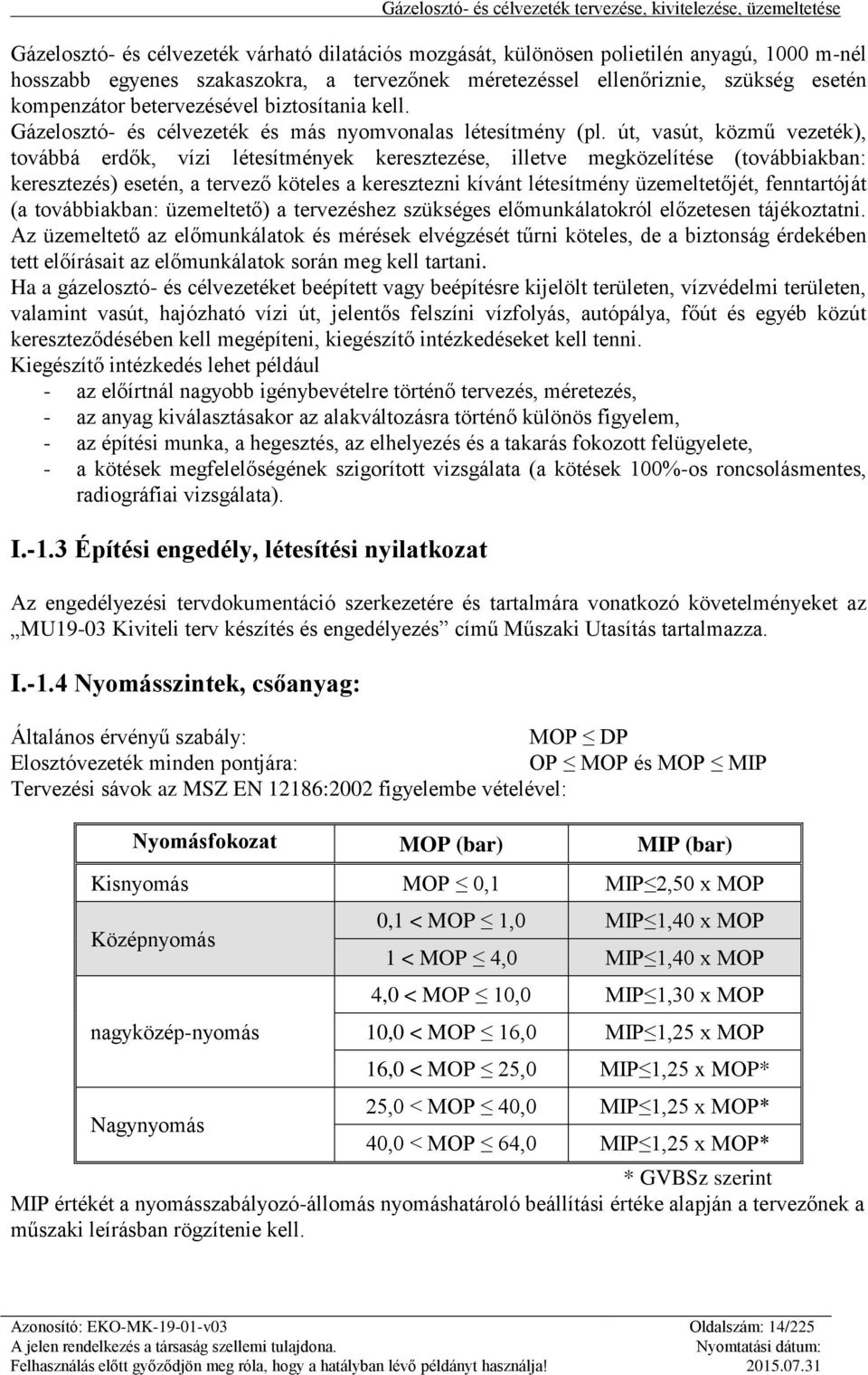 út, vasút, közmű vezeték), továbbá erdők, vízi létesítmények keresztezése, illetve megközelítése (továbbiakban: keresztezés) esetén, a tervező köteles a keresztezni kívánt létesítmény üzemeltetőjét,