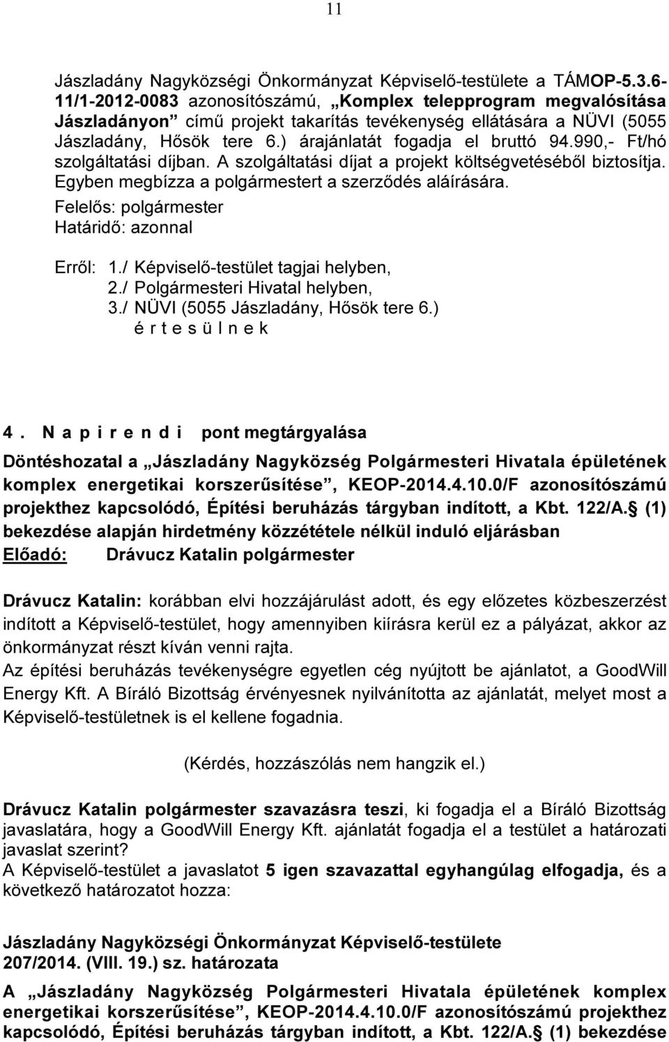 Felelős: polgármester Határidő: azonnal 2./ Polgármesteri Hivatal helyben, 3./ NÜVI (5055 Jászladány, Hősök tere 6.) 4.