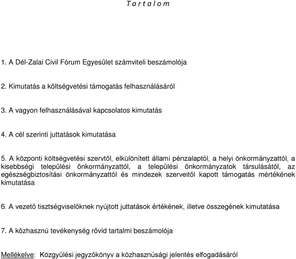 A központi költségvetési szervtől, elkülönített állami pénzalaptól, a helyi önkormányzattól, a kisebbségi települési önkormányzattól, a települési önkormányzatok társulásától, az