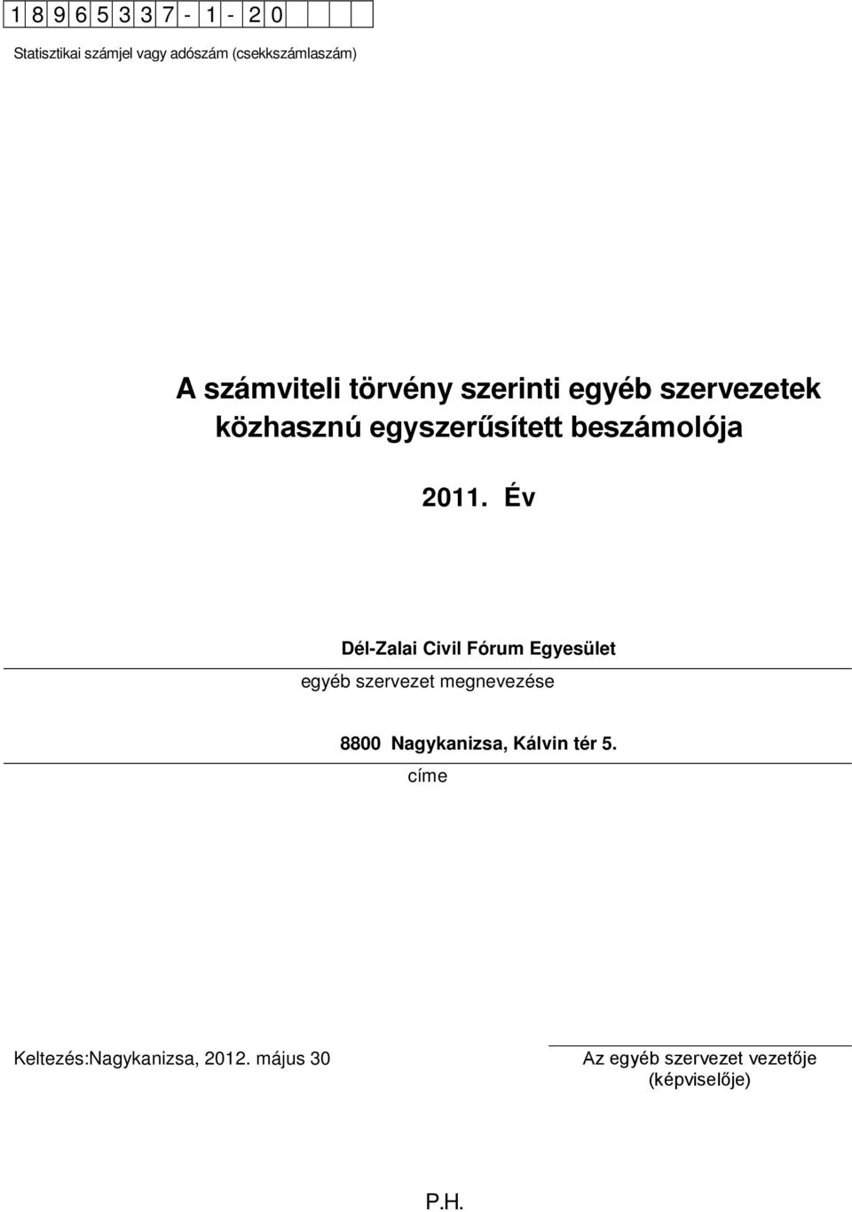 Év Dél-Zalai Civil Fórum Egyesület egyéb szervezet megnevezése 8800 Nagykanizsa, Kálvin