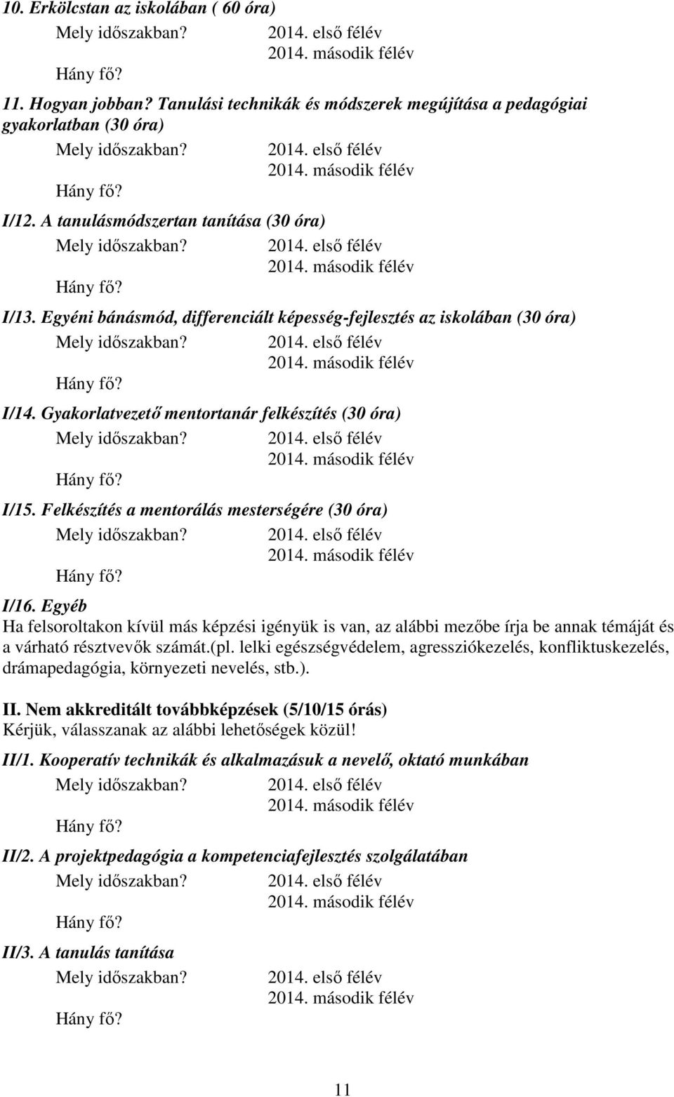 Egyéb Ha felsoroltakon kívül más képzési igényük is van, az alábbi mezőbe írja be annak témáját és a várható résztvevők számát.(pl.