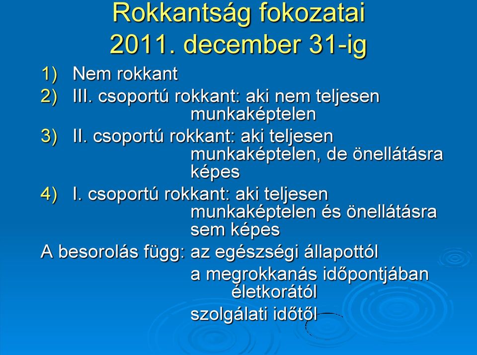 csoportú rokkant: aki teljesen munkaképtelen, de önellátásra képes 4) I.