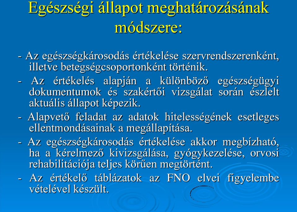 - Alapvető feladat az adatok hitelességének esetleges ellentmondásainak a megállapítása.