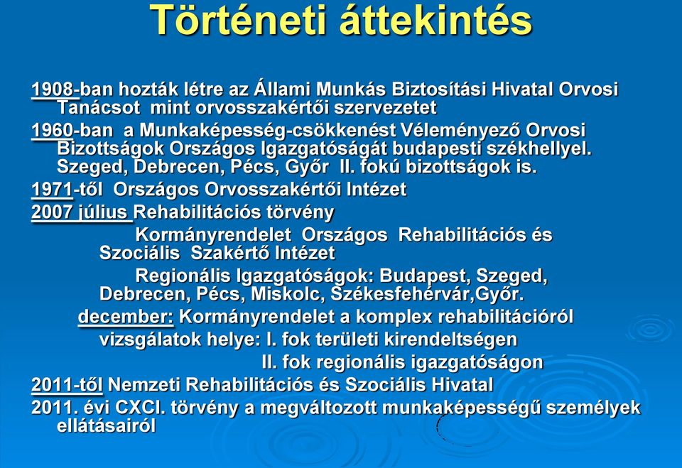 1971-től Országos Orvosszakértői Intézet 2007 július Rehabilitációs törvény Kormányrendelet Országos Rehabilitációs és Szociális Szakértő Intézet Regionális Igazgatóságok: Budapest, Szeged,
