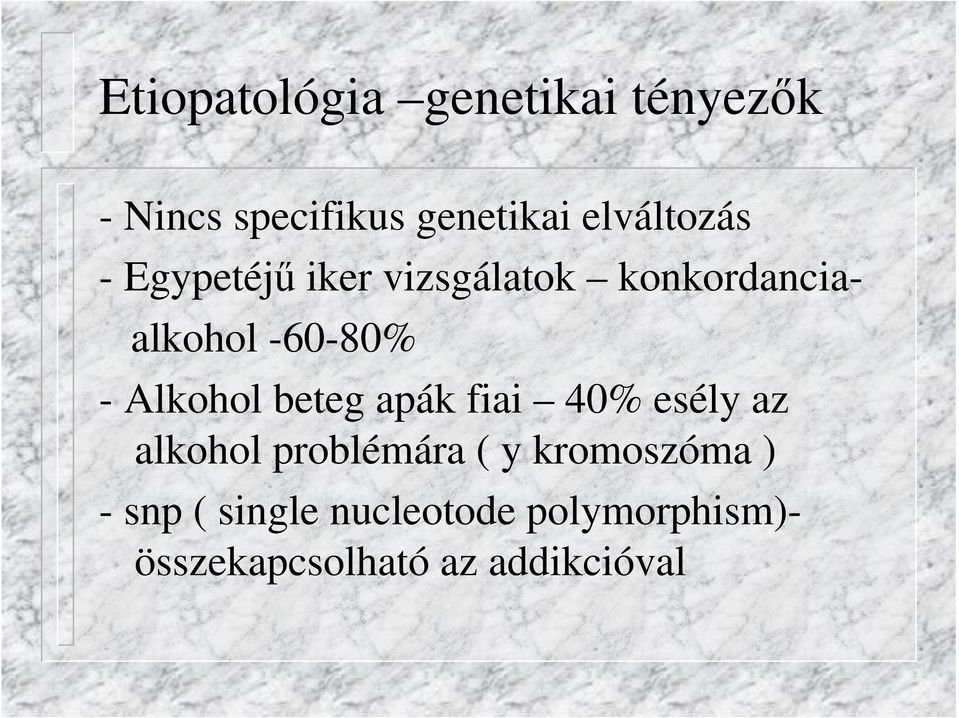 Alkohol beteg apák fiai 40% esély az alkohol problémára ( y