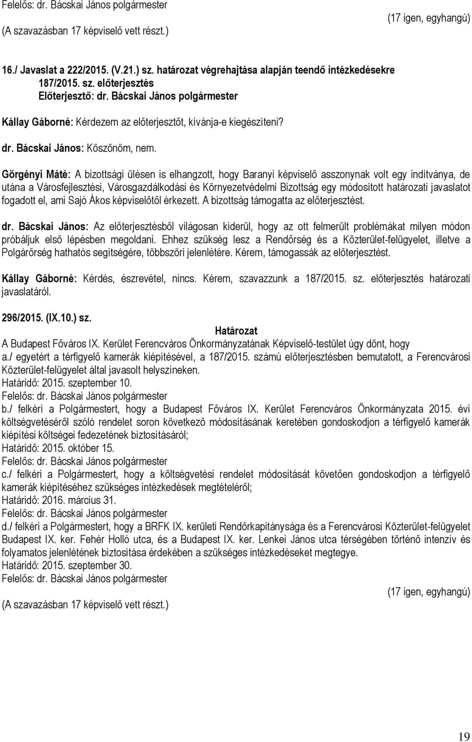 Görgényi Máté: A bizottsági ülésen is elhangzott, hogy Baranyi képviselő asszonynak volt egy indítványa, de utána a Városfejlesztési, Városgazdálkodási és Környezetvédelmi Bizottság egy módosított