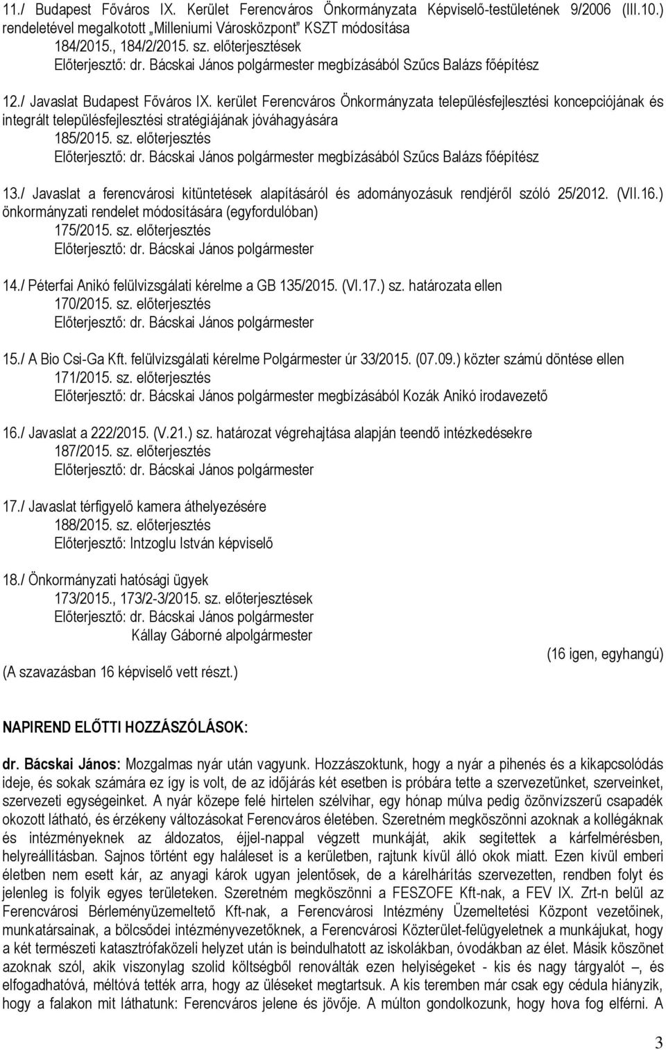 kerület Ferencváros Önkormányzata településfejlesztési koncepciójának és integrált településfejlesztési stratégiájának jóváhagyására 185/2015. sz. előterjesztés Előterjesztő: dr.