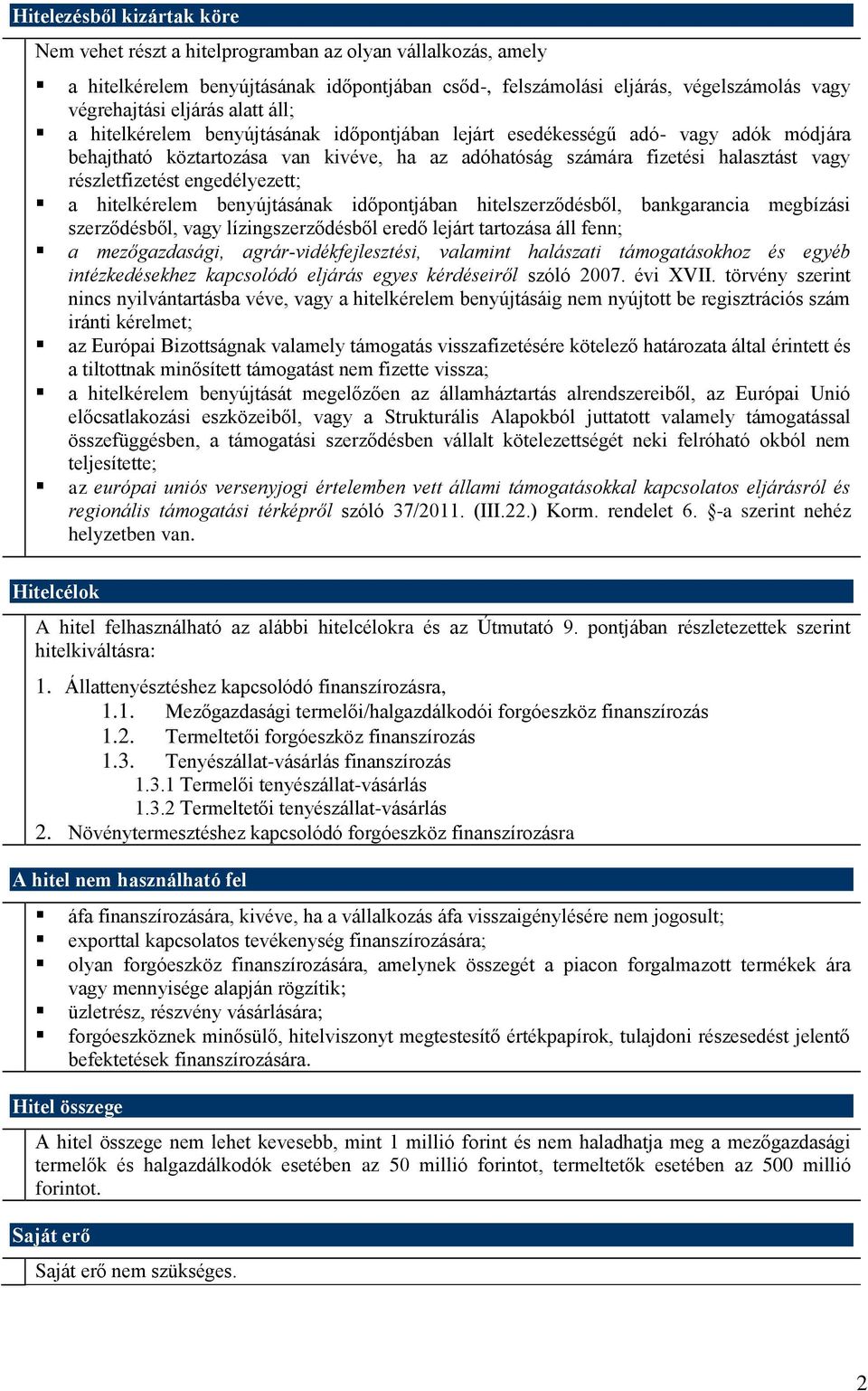 engedélyezett; a hitelkérelem benyújtásának időpontjában hitelszerződésből, bankgarancia megbízási szerződésből, vagy lízingszerződésből eredő lejárt tartozása áll fenn; a mezőgazdasági,