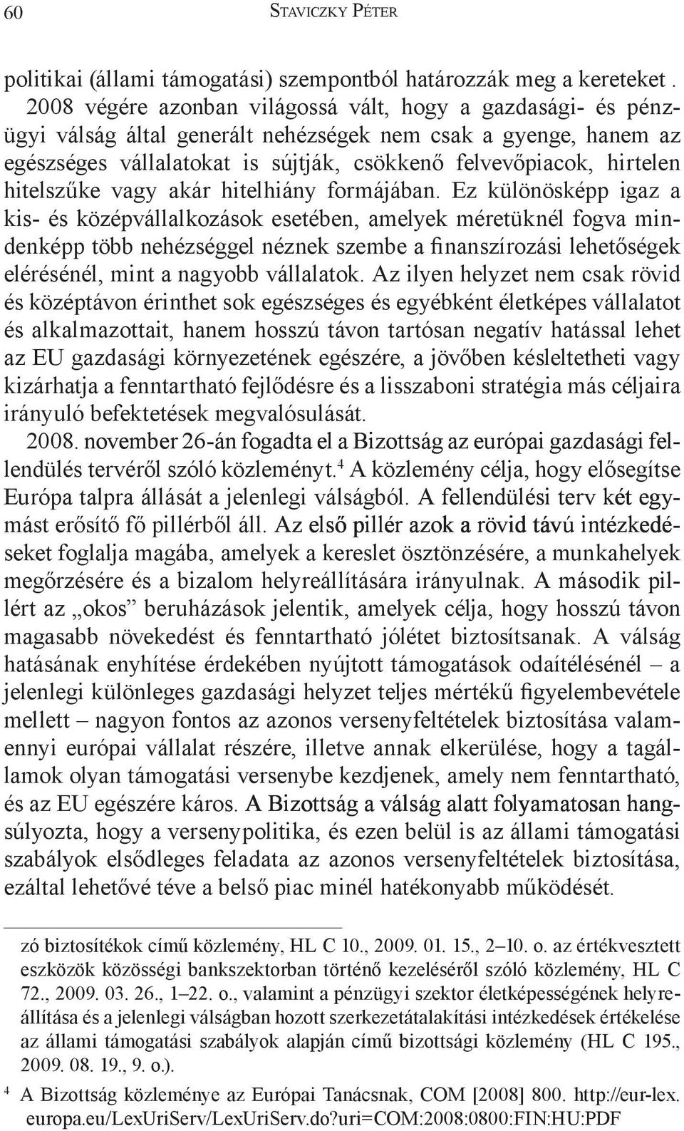 hitelszűke vagy akár hitelhiány formájában.