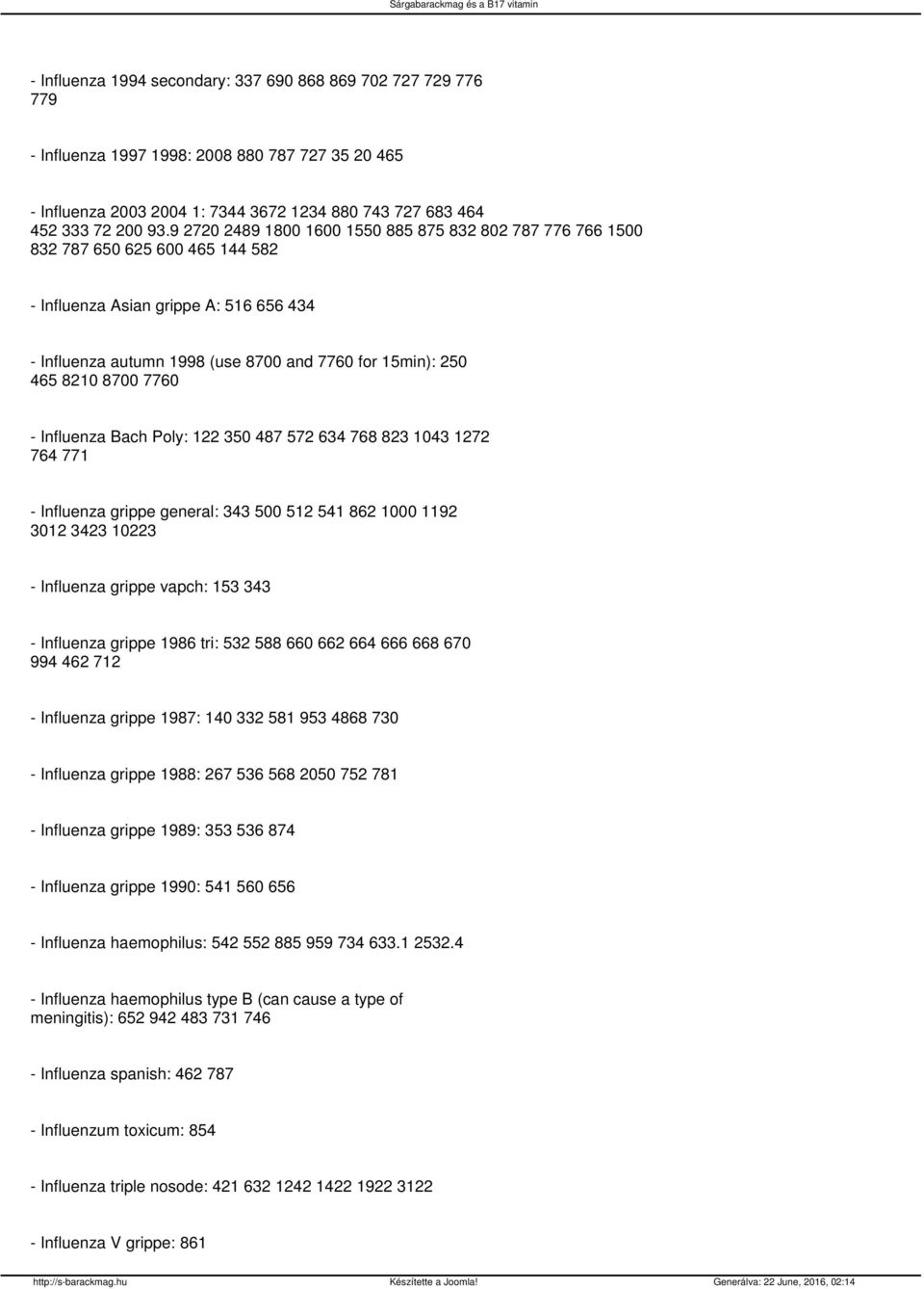 8700 7760 - Influenza Bach Poly: 122 350 487 572 634 768 823 1043 1272 764 771 - Influenza grippe general: 343 500 512 541 862 1000 1192 3012 3423 10223 - Influenza grippe vapch: 153 343 - Influenza