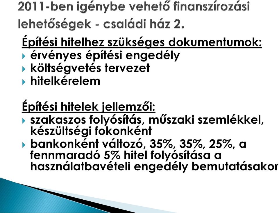 folyósítás, műszaki szemlékkel, készültségi fokonként bankonként változó,