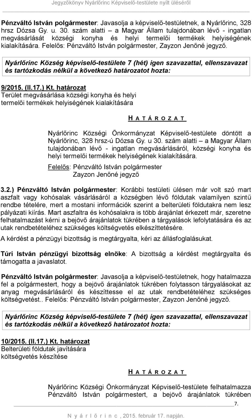 Felelős: Pénzváltó István polgármester, Zayzon Jenőné jegyző. és tartózkodás nélkül a következő határozatot hozta: 9/2015. (II.17.) Kt.